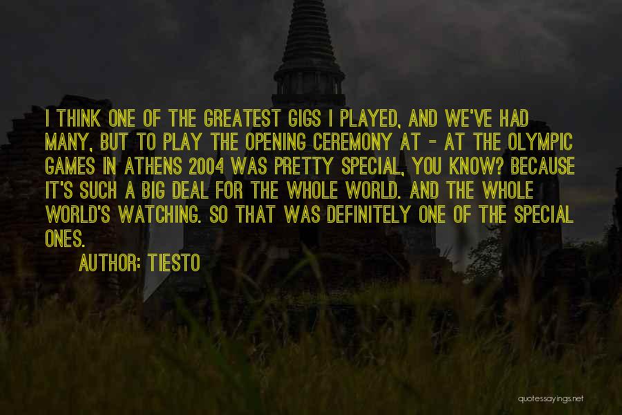 Tiesto Quotes: I Think One Of The Greatest Gigs I Played, And We've Had Many, But To Play The Opening Ceremony At
