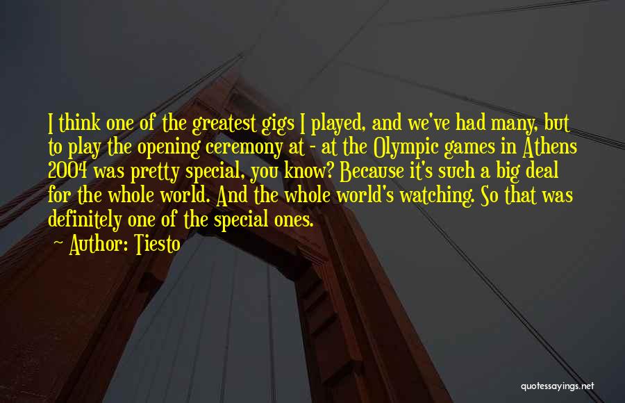 Tiesto Quotes: I Think One Of The Greatest Gigs I Played, And We've Had Many, But To Play The Opening Ceremony At