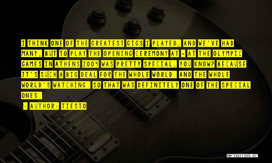 Tiesto Quotes: I Think One Of The Greatest Gigs I Played, And We've Had Many, But To Play The Opening Ceremony At