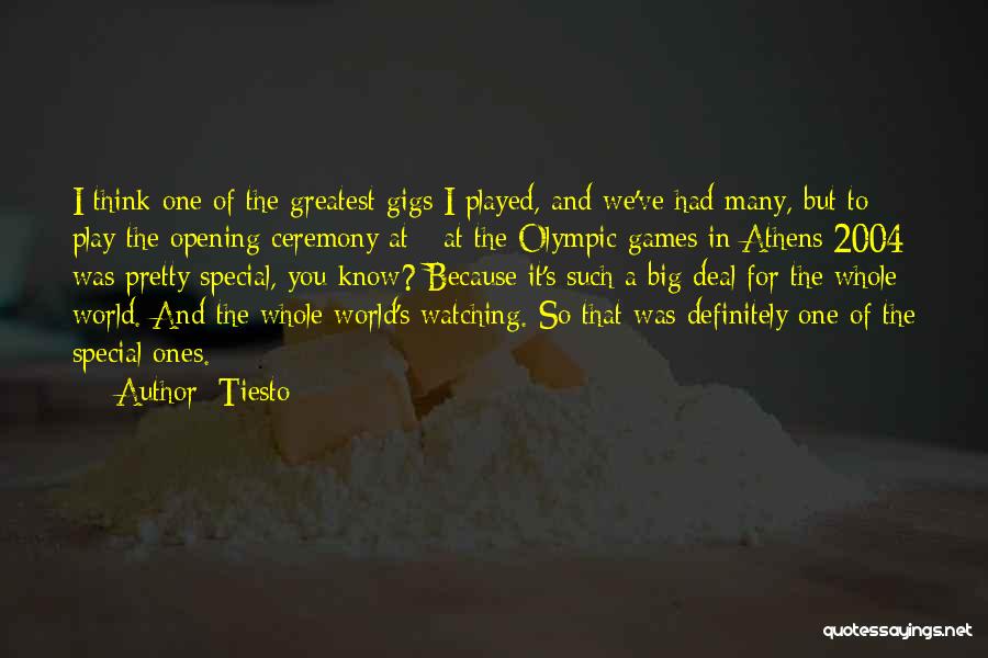 Tiesto Quotes: I Think One Of The Greatest Gigs I Played, And We've Had Many, But To Play The Opening Ceremony At