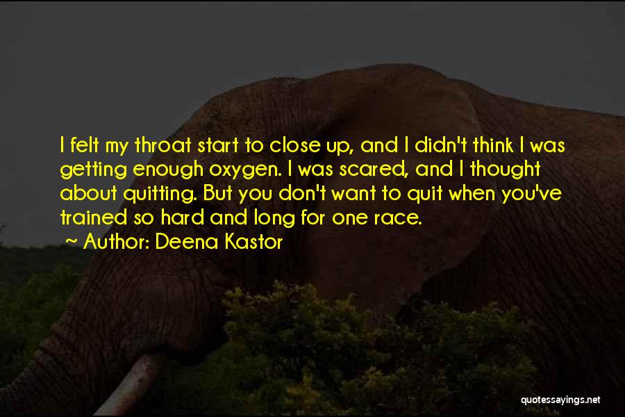 Deena Kastor Quotes: I Felt My Throat Start To Close Up, And I Didn't Think I Was Getting Enough Oxygen. I Was Scared,