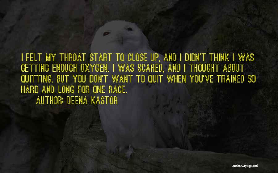 Deena Kastor Quotes: I Felt My Throat Start To Close Up, And I Didn't Think I Was Getting Enough Oxygen. I Was Scared,