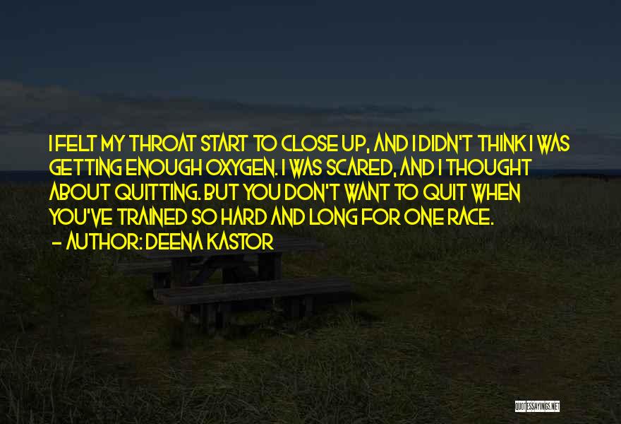 Deena Kastor Quotes: I Felt My Throat Start To Close Up, And I Didn't Think I Was Getting Enough Oxygen. I Was Scared,