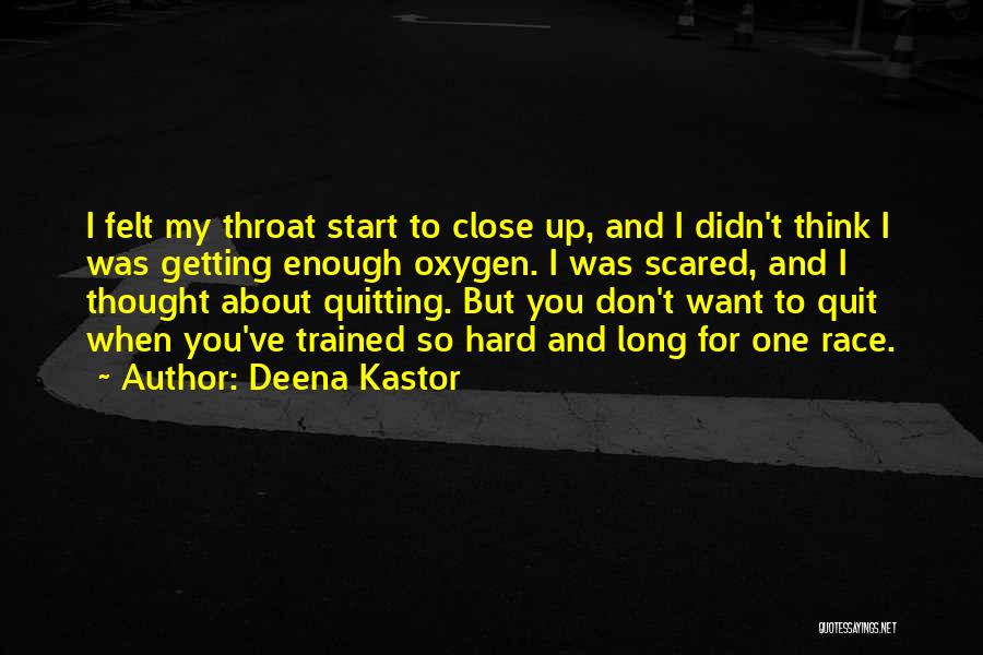 Deena Kastor Quotes: I Felt My Throat Start To Close Up, And I Didn't Think I Was Getting Enough Oxygen. I Was Scared,