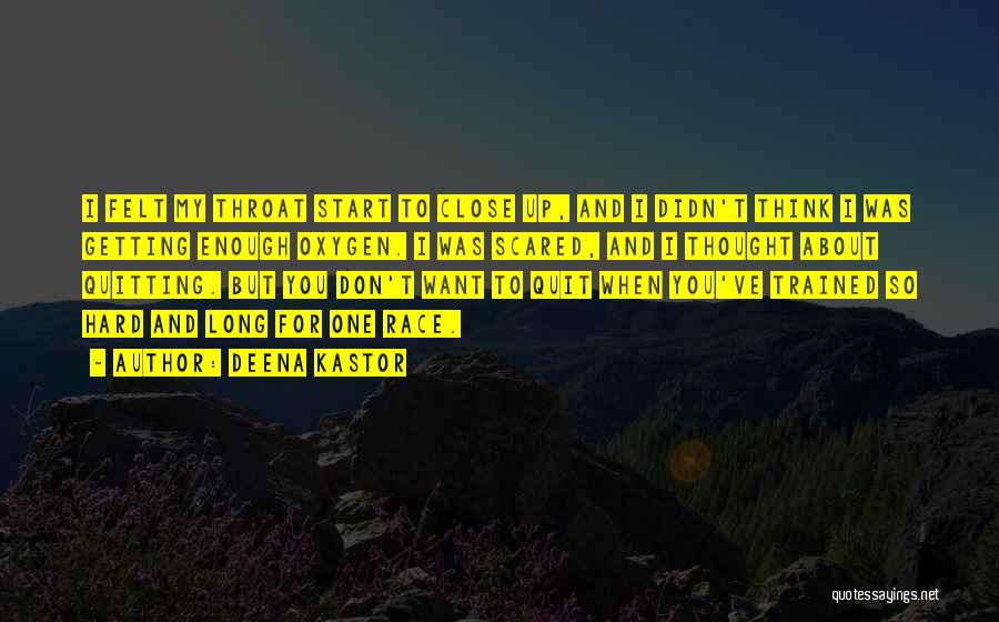 Deena Kastor Quotes: I Felt My Throat Start To Close Up, And I Didn't Think I Was Getting Enough Oxygen. I Was Scared,