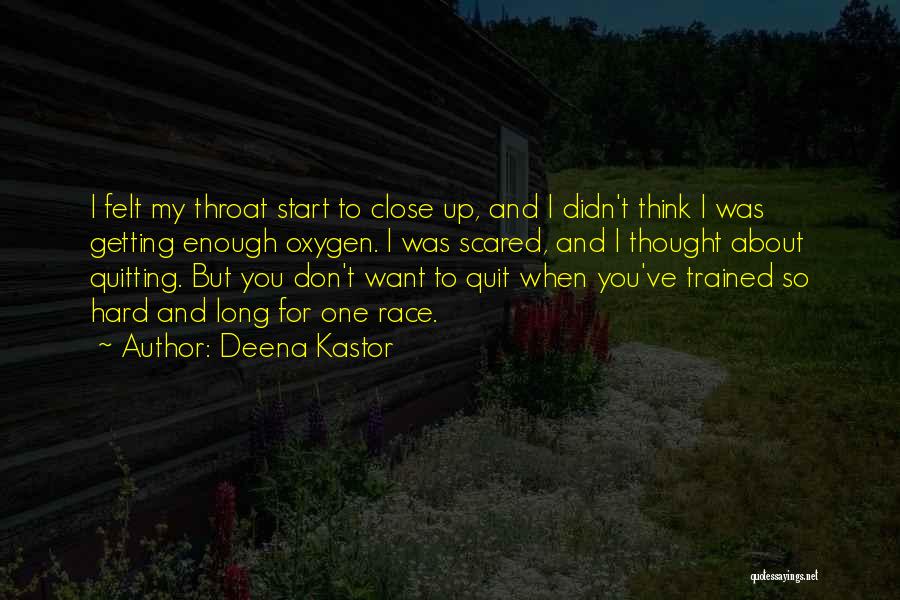 Deena Kastor Quotes: I Felt My Throat Start To Close Up, And I Didn't Think I Was Getting Enough Oxygen. I Was Scared,