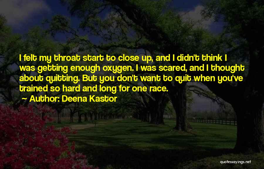 Deena Kastor Quotes: I Felt My Throat Start To Close Up, And I Didn't Think I Was Getting Enough Oxygen. I Was Scared,