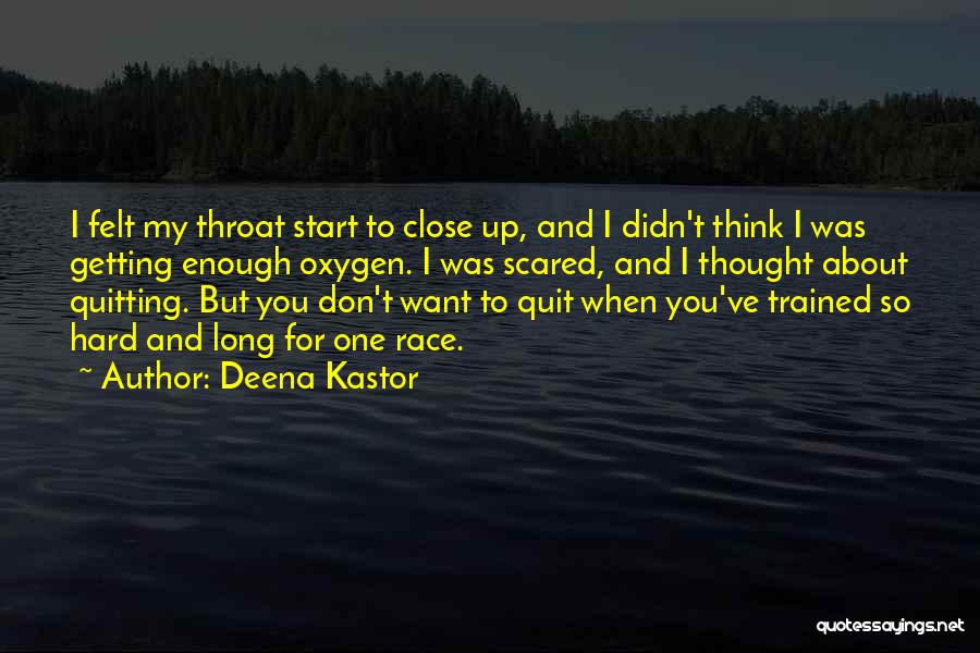 Deena Kastor Quotes: I Felt My Throat Start To Close Up, And I Didn't Think I Was Getting Enough Oxygen. I Was Scared,