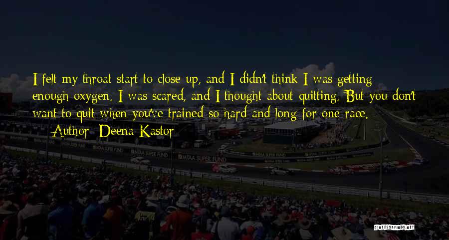 Deena Kastor Quotes: I Felt My Throat Start To Close Up, And I Didn't Think I Was Getting Enough Oxygen. I Was Scared,