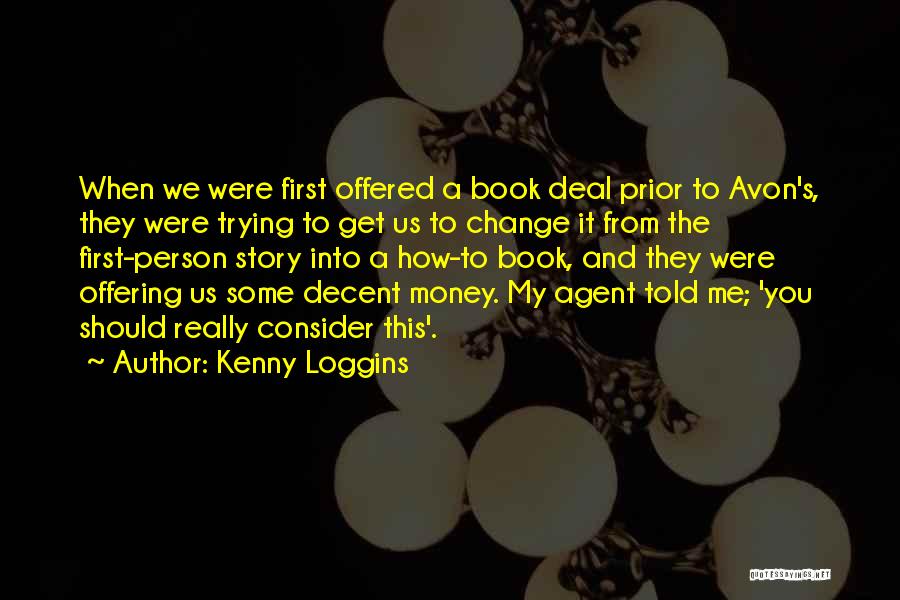 Kenny Loggins Quotes: When We Were First Offered A Book Deal Prior To Avon's, They Were Trying To Get Us To Change It