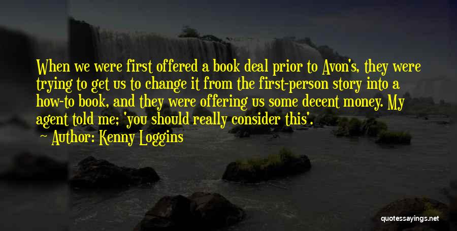 Kenny Loggins Quotes: When We Were First Offered A Book Deal Prior To Avon's, They Were Trying To Get Us To Change It