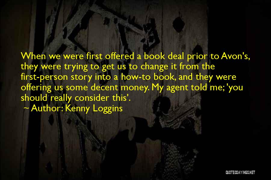 Kenny Loggins Quotes: When We Were First Offered A Book Deal Prior To Avon's, They Were Trying To Get Us To Change It
