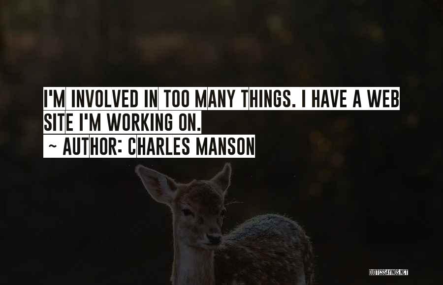 Charles Manson Quotes: I'm Involved In Too Many Things. I Have A Web Site I'm Working On.