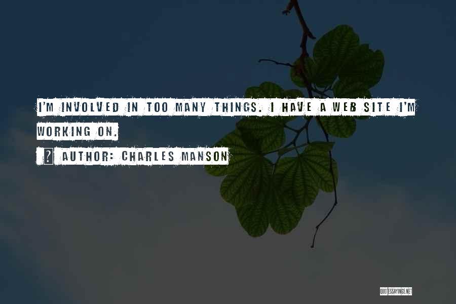 Charles Manson Quotes: I'm Involved In Too Many Things. I Have A Web Site I'm Working On.