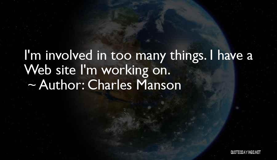 Charles Manson Quotes: I'm Involved In Too Many Things. I Have A Web Site I'm Working On.