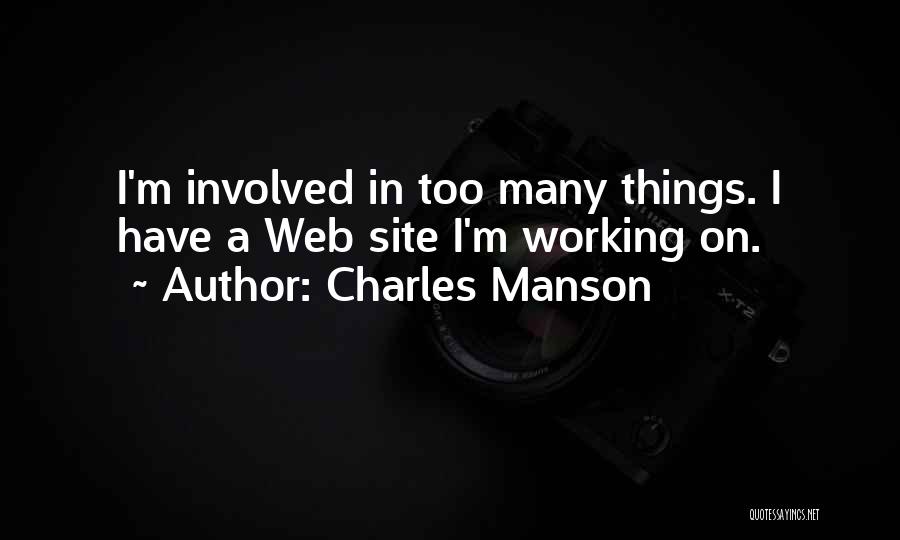 Charles Manson Quotes: I'm Involved In Too Many Things. I Have A Web Site I'm Working On.