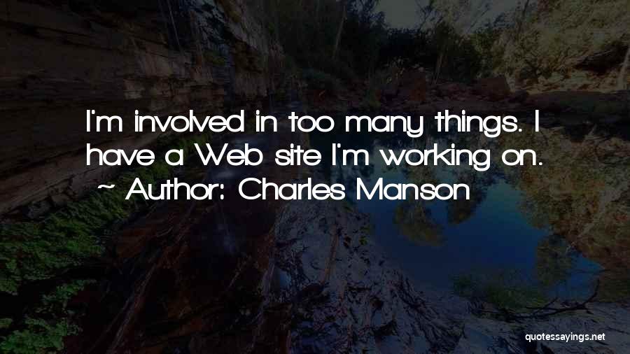 Charles Manson Quotes: I'm Involved In Too Many Things. I Have A Web Site I'm Working On.