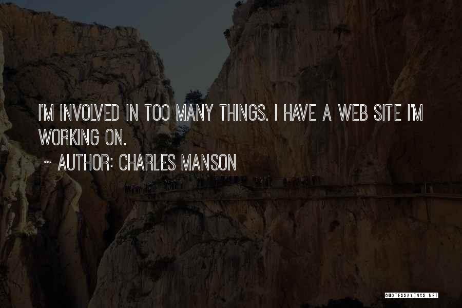 Charles Manson Quotes: I'm Involved In Too Many Things. I Have A Web Site I'm Working On.