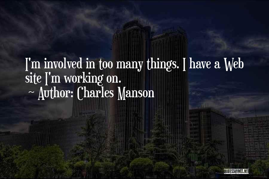 Charles Manson Quotes: I'm Involved In Too Many Things. I Have A Web Site I'm Working On.