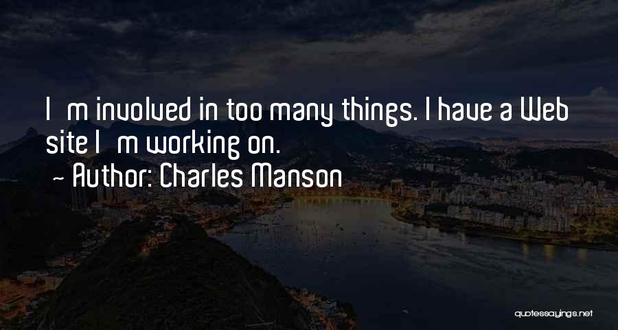 Charles Manson Quotes: I'm Involved In Too Many Things. I Have A Web Site I'm Working On.