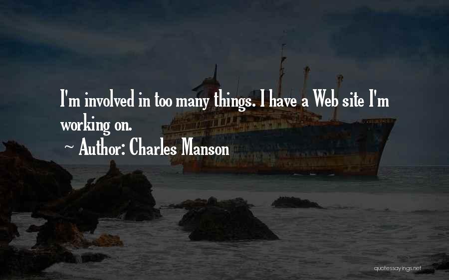 Charles Manson Quotes: I'm Involved In Too Many Things. I Have A Web Site I'm Working On.