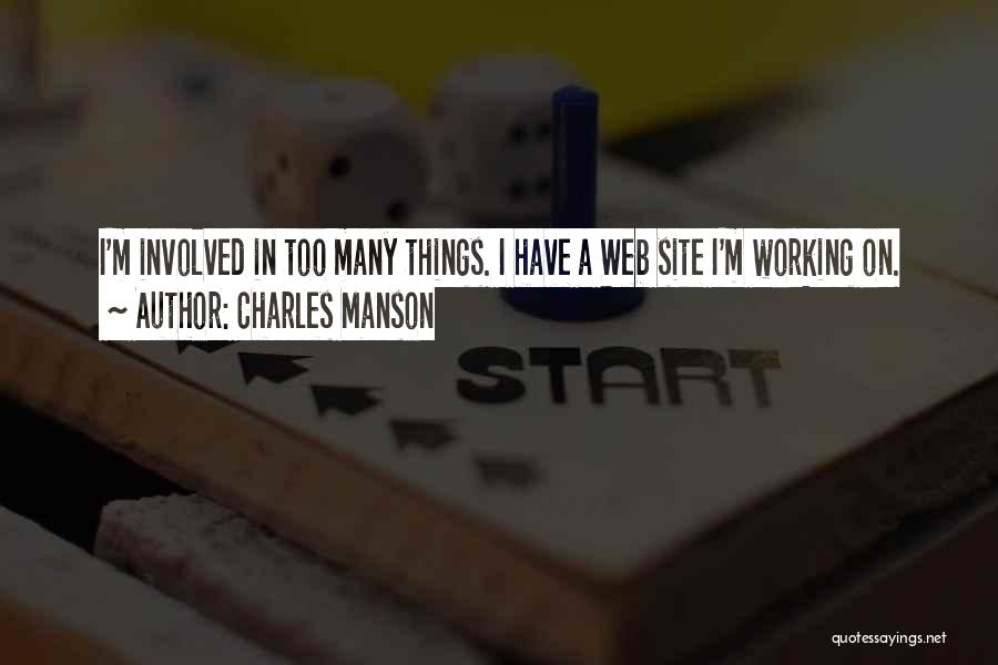 Charles Manson Quotes: I'm Involved In Too Many Things. I Have A Web Site I'm Working On.