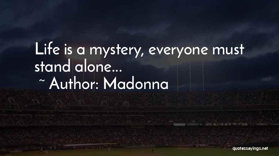 Madonna Quotes: Life Is A Mystery, Everyone Must Stand Alone...