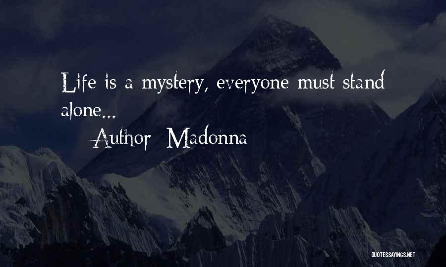 Madonna Quotes: Life Is A Mystery, Everyone Must Stand Alone...