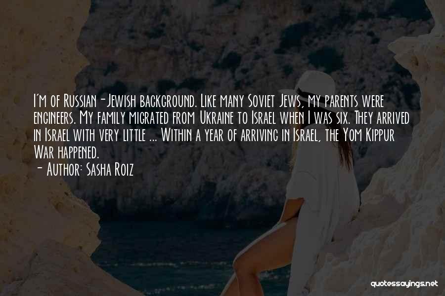 Sasha Roiz Quotes: I'm Of Russian-jewish Background. Like Many Soviet Jews, My Parents Were Engineers. My Family Migrated From Ukraine To Israel When