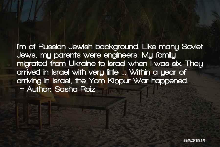 Sasha Roiz Quotes: I'm Of Russian-jewish Background. Like Many Soviet Jews, My Parents Were Engineers. My Family Migrated From Ukraine To Israel When
