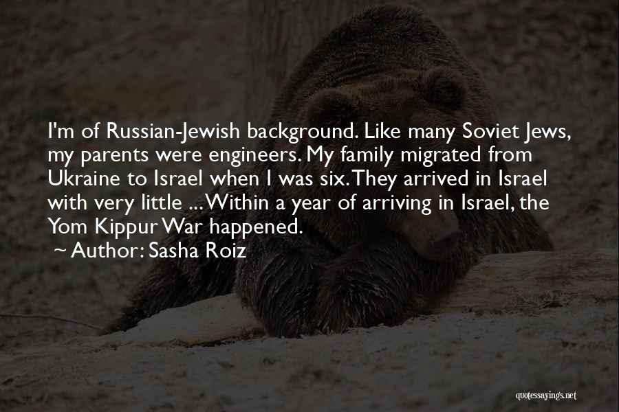 Sasha Roiz Quotes: I'm Of Russian-jewish Background. Like Many Soviet Jews, My Parents Were Engineers. My Family Migrated From Ukraine To Israel When