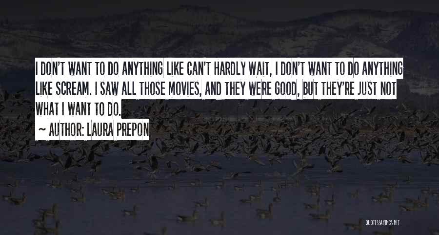 Laura Prepon Quotes: I Don't Want To Do Anything Like Can't Hardly Wait, I Don't Want To Do Anything Like Scream. I Saw