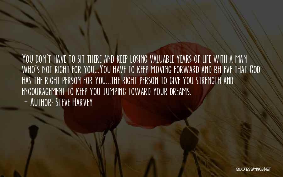 Steve Harvey Quotes: You Don't Have To Sit There And Keep Losing Valuable Years Of Life With A Man Who's Not Right For