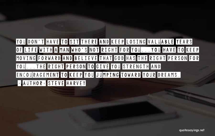 Steve Harvey Quotes: You Don't Have To Sit There And Keep Losing Valuable Years Of Life With A Man Who's Not Right For