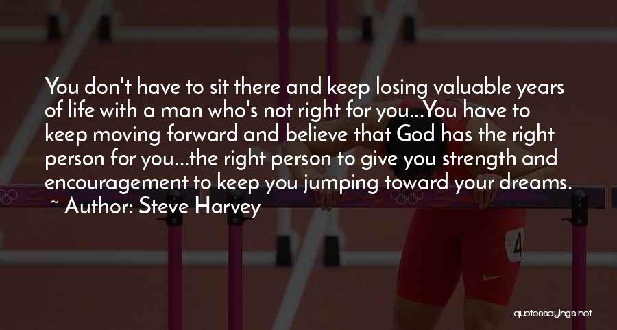 Steve Harvey Quotes: You Don't Have To Sit There And Keep Losing Valuable Years Of Life With A Man Who's Not Right For