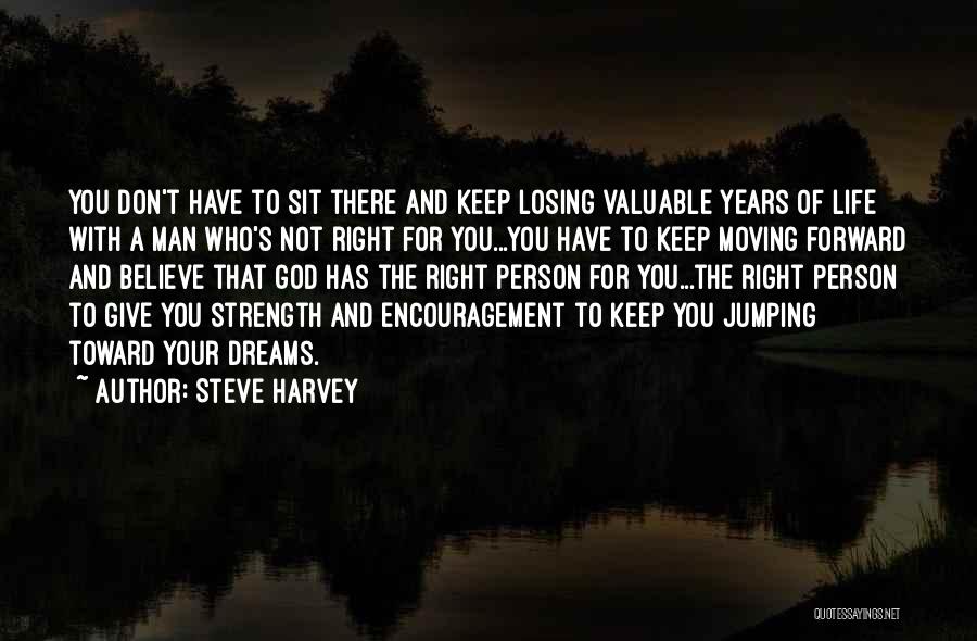 Steve Harvey Quotes: You Don't Have To Sit There And Keep Losing Valuable Years Of Life With A Man Who's Not Right For