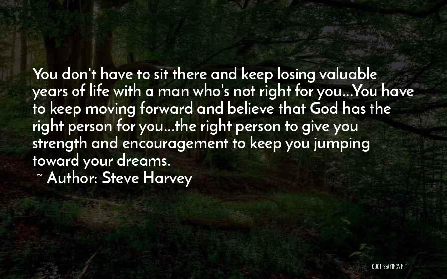 Steve Harvey Quotes: You Don't Have To Sit There And Keep Losing Valuable Years Of Life With A Man Who's Not Right For