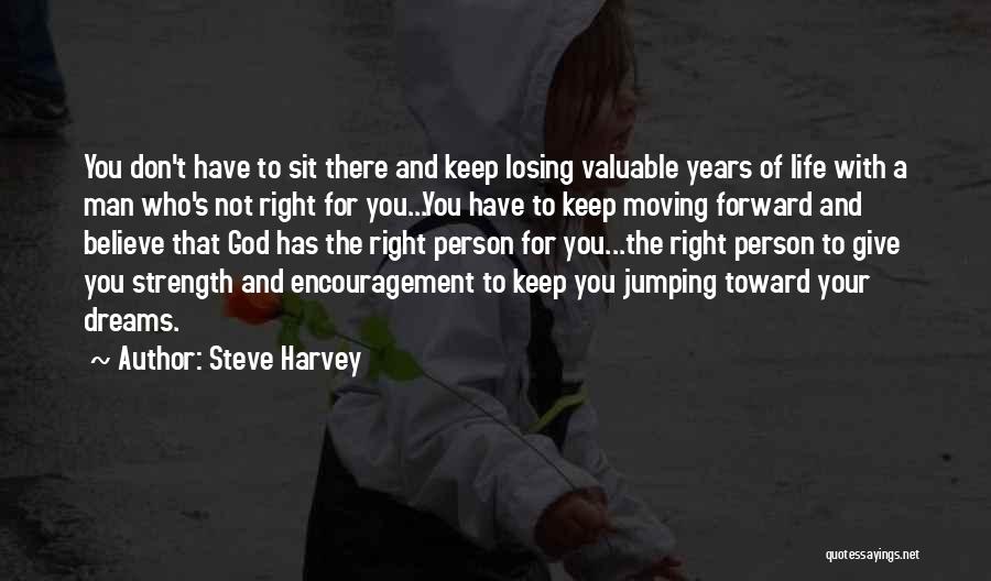 Steve Harvey Quotes: You Don't Have To Sit There And Keep Losing Valuable Years Of Life With A Man Who's Not Right For