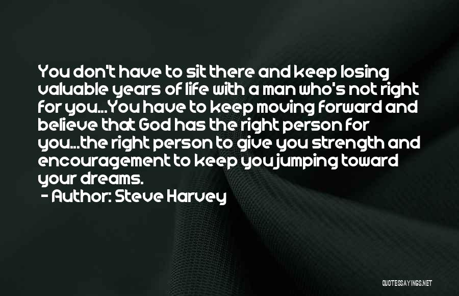 Steve Harvey Quotes: You Don't Have To Sit There And Keep Losing Valuable Years Of Life With A Man Who's Not Right For