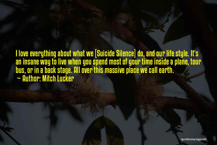 Mitch Lucker Quotes: I Love Everything About What We [suicide Silence] Do, And Our Life Style. It's An Insane Way To Live When