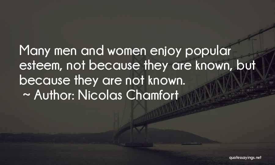 Nicolas Chamfort Quotes: Many Men And Women Enjoy Popular Esteem, Not Because They Are Known, But Because They Are Not Known.