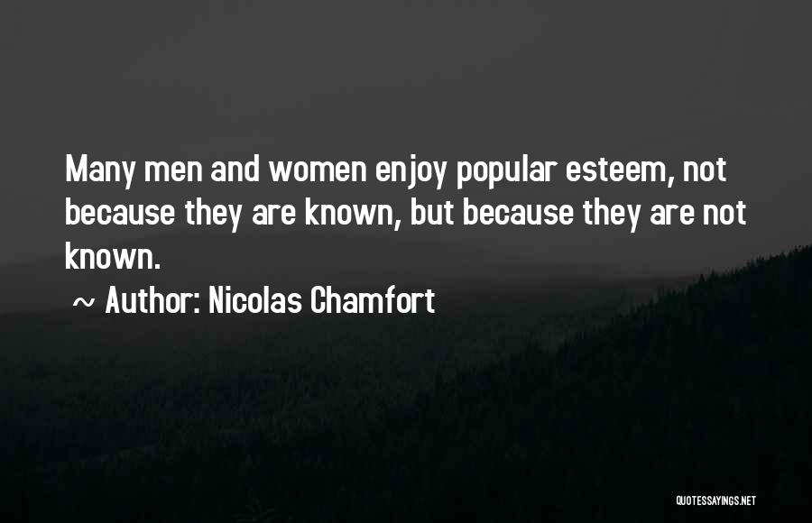 Nicolas Chamfort Quotes: Many Men And Women Enjoy Popular Esteem, Not Because They Are Known, But Because They Are Not Known.