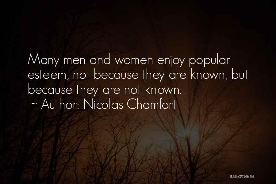 Nicolas Chamfort Quotes: Many Men And Women Enjoy Popular Esteem, Not Because They Are Known, But Because They Are Not Known.