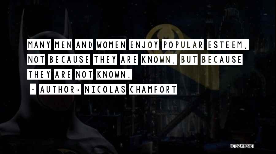 Nicolas Chamfort Quotes: Many Men And Women Enjoy Popular Esteem, Not Because They Are Known, But Because They Are Not Known.