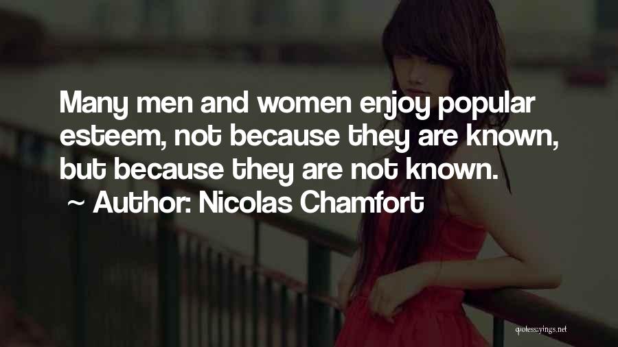 Nicolas Chamfort Quotes: Many Men And Women Enjoy Popular Esteem, Not Because They Are Known, But Because They Are Not Known.