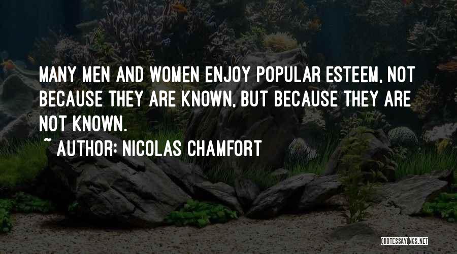 Nicolas Chamfort Quotes: Many Men And Women Enjoy Popular Esteem, Not Because They Are Known, But Because They Are Not Known.