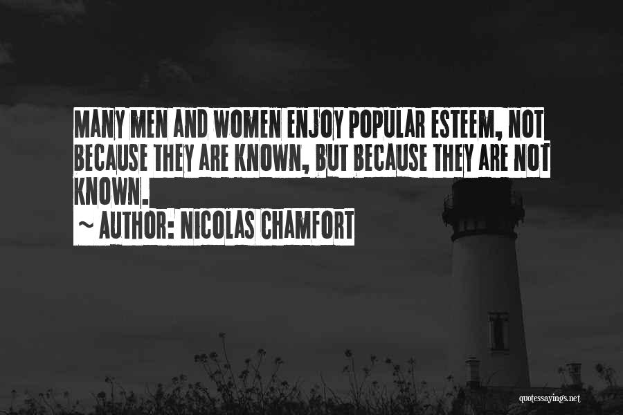 Nicolas Chamfort Quotes: Many Men And Women Enjoy Popular Esteem, Not Because They Are Known, But Because They Are Not Known.