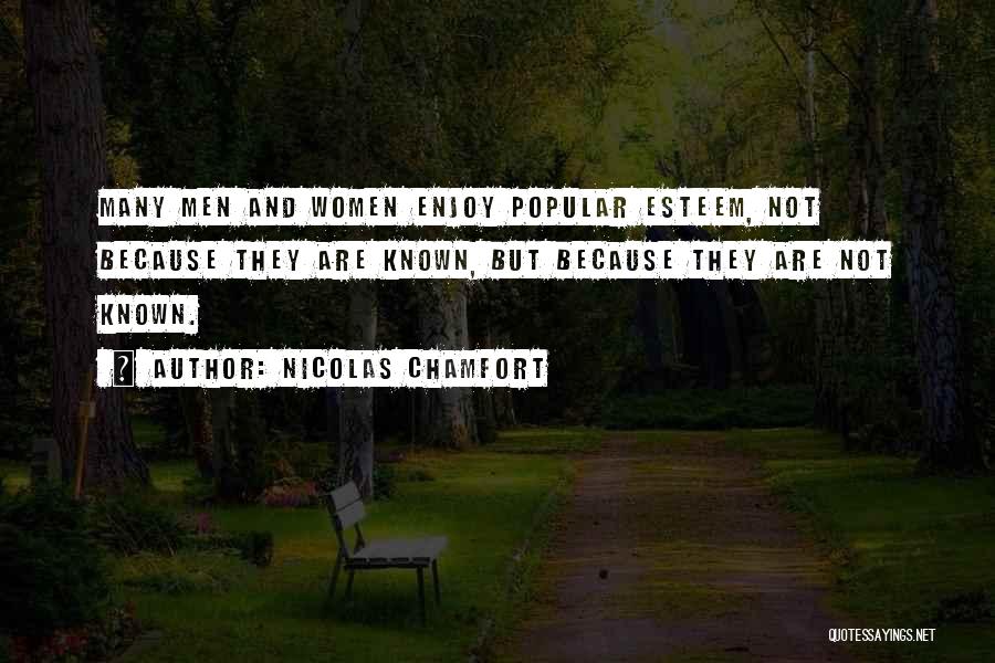 Nicolas Chamfort Quotes: Many Men And Women Enjoy Popular Esteem, Not Because They Are Known, But Because They Are Not Known.