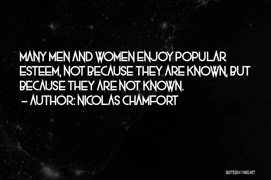 Nicolas Chamfort Quotes: Many Men And Women Enjoy Popular Esteem, Not Because They Are Known, But Because They Are Not Known.