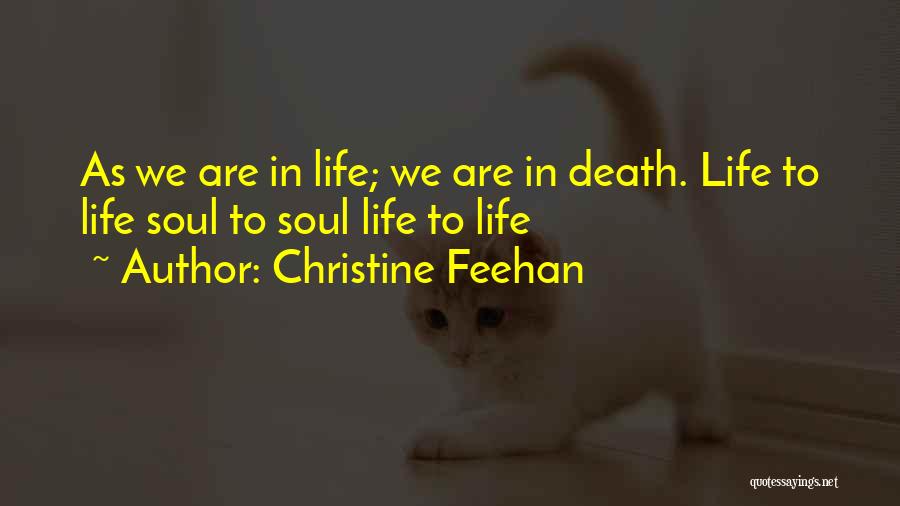 Christine Feehan Quotes: As We Are In Life; We Are In Death. Life To Life Soul To Soul Life To Life